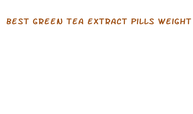 best green tea extract pills weight loss