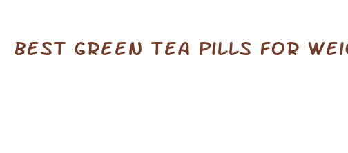 best green tea pills for weight loss