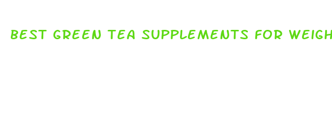 best green tea supplements for weight loss