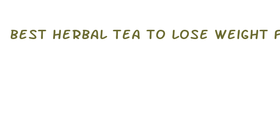 best herbal tea to lose weight fast