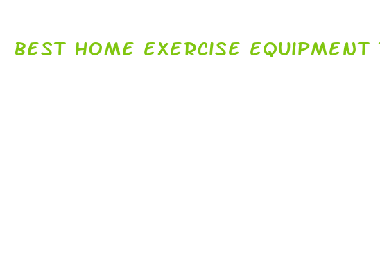 best home exercise equipment to lose weight fast