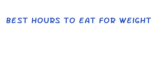 best hours to eat for weight loss