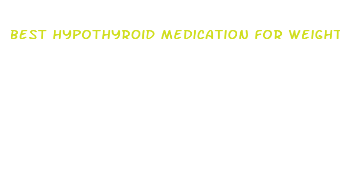 best hypothyroid medication for weight loss