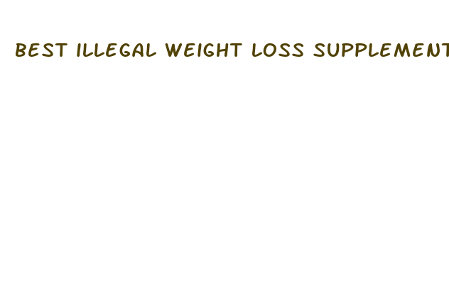 best illegal weight loss supplements