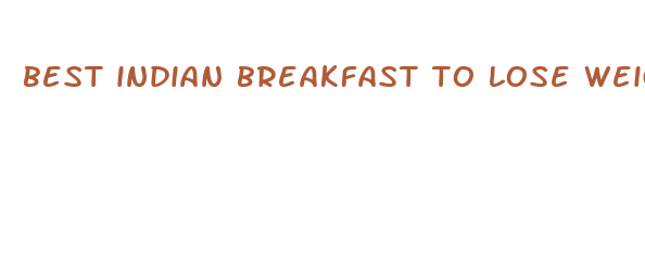 best indian breakfast to lose weight fast