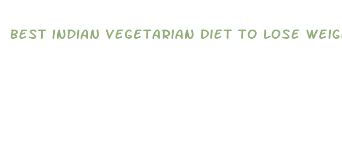 best indian vegetarian diet to lose weight fast