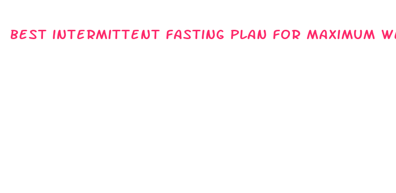 best intermittent fasting plan for maximum weight loss