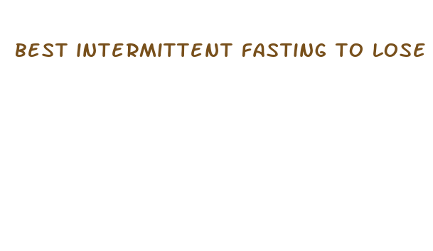 best intermittent fasting to lose weight