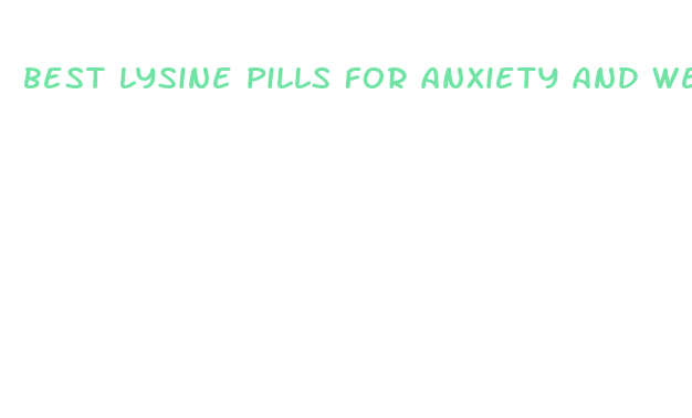 best lysine pills for anxiety and weight loss