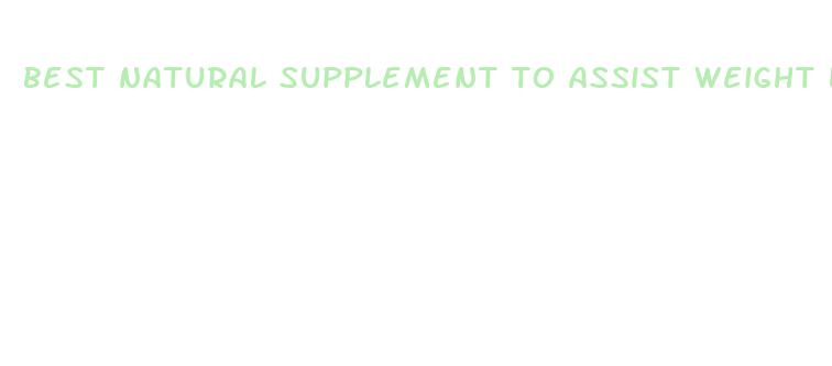 best natural supplement to assist weight loss