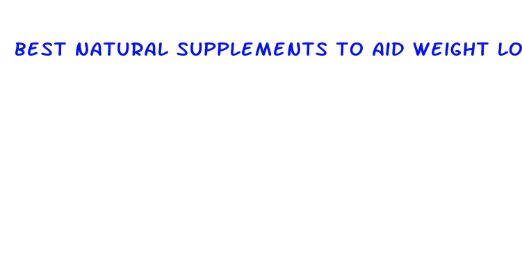 best natural supplements to aid weight loss