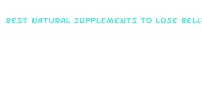 best natural supplements to lose belly fat