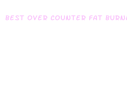 best over counter fat burner