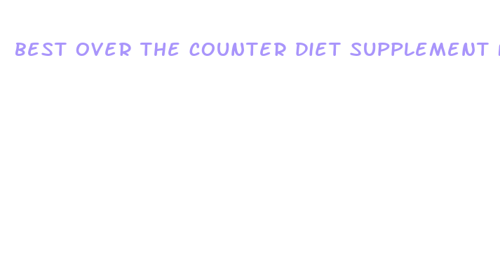 best over the counter diet supplement for weight loss