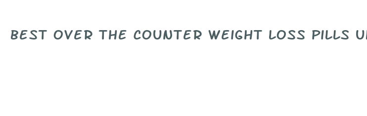 best over the counter weight loss pills uk