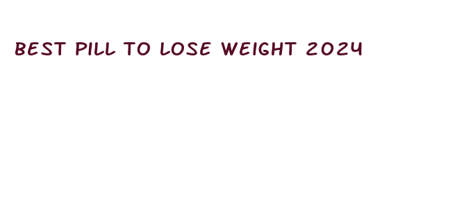 best pill to lose weight 2024