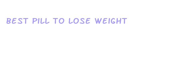 best pill to lose weight