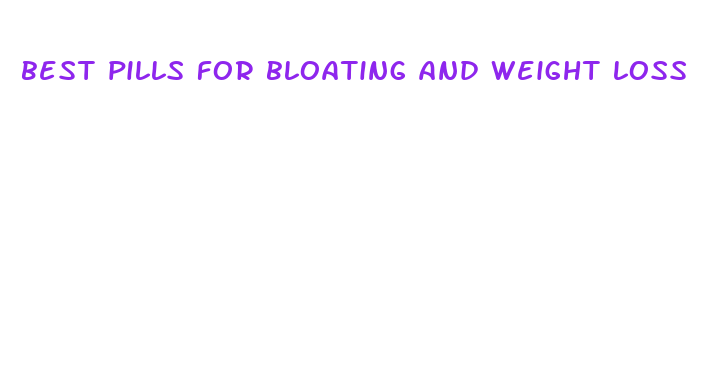 best pills for bloating and weight loss