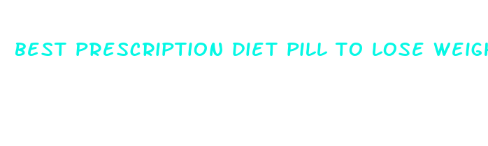 best prescription diet pill to lose weight fast