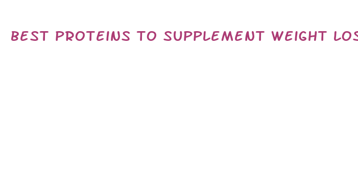 best proteins to supplement weight loss