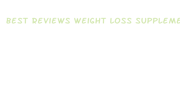 best reviews weight loss supplement