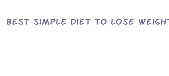 best simple diet to lose weight fast