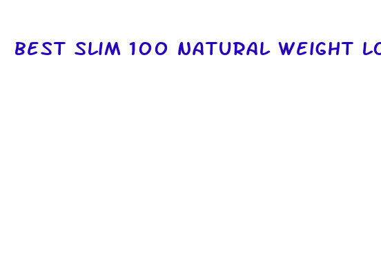 best slim 100 natural weight loss pill review