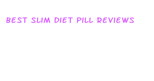 best slim diet pill reviews