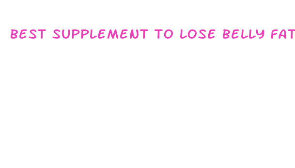 best supplement to lose belly fat