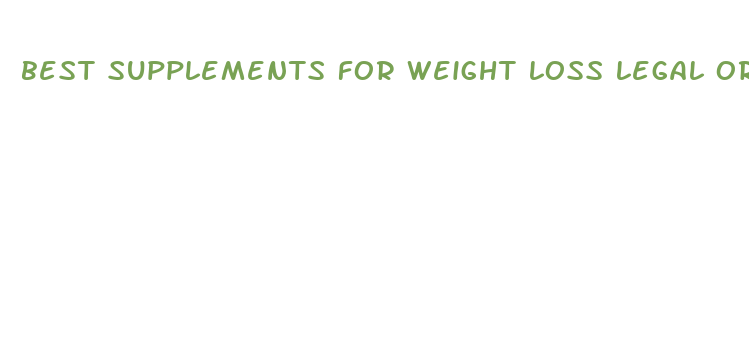 best supplements for weight loss legal or illegal