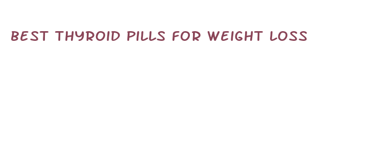 best thyroid pills for weight loss