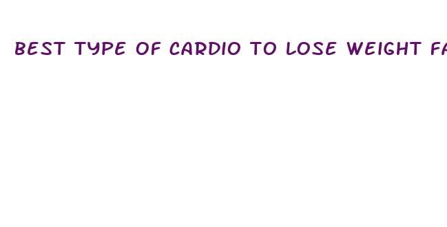 best type of cardio to lose weight fast