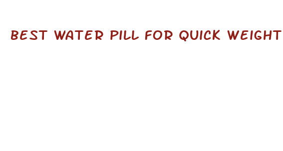 best water pill for quick weight loss