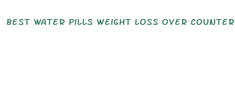 best water pills weight loss over counter