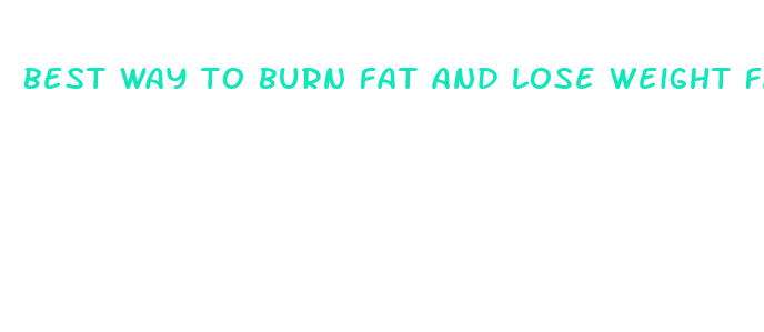 best way to burn fat and lose weight fast