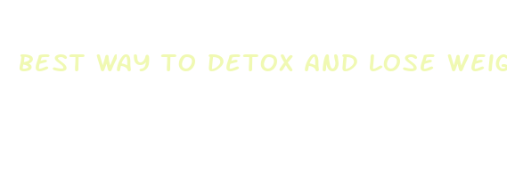 best way to detox and lose weight fast