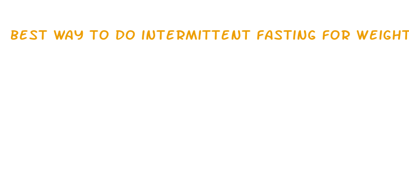 best way to do intermittent fasting for weight loss