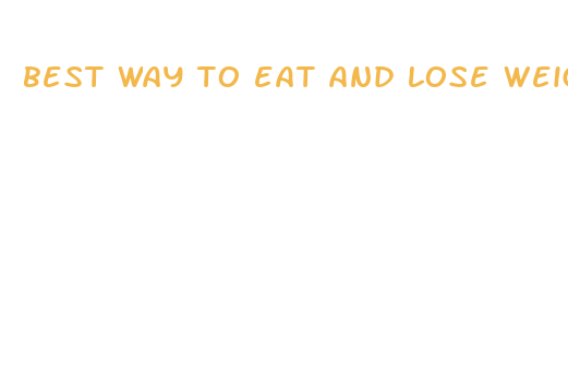 best way to eat and lose weight