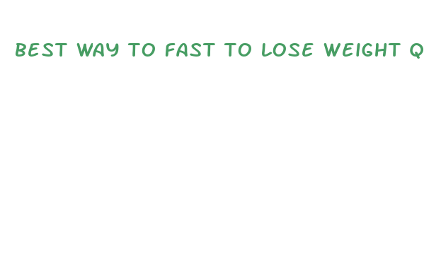 best way to fast to lose weight quickly