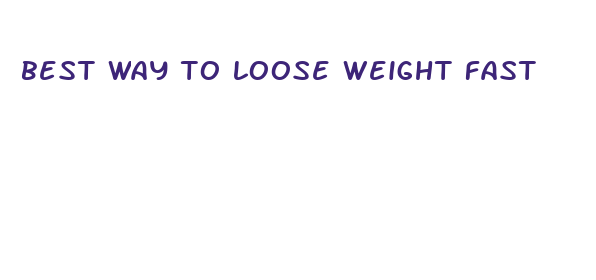 best way to loose weight fast