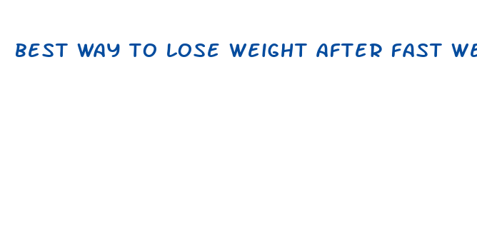 best way to lose weight after fast weight gaain