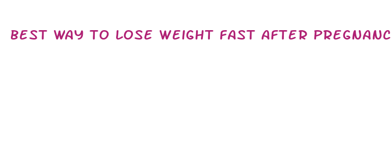 best way to lose weight fast after pregnancy