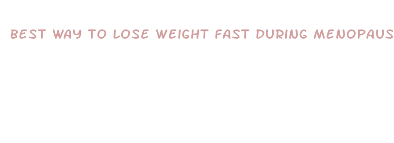 best way to lose weight fast during menopause