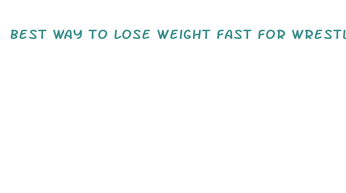 best way to lose weight fast for wrestling