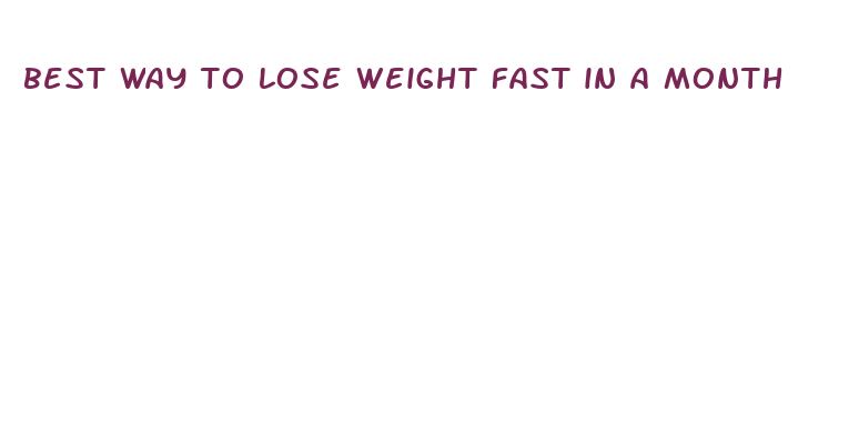 best way to lose weight fast in a month