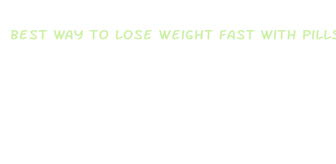 best way to lose weight fast with pills