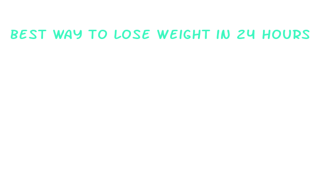 best way to lose weight in 24 hours