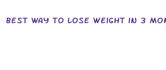 best way to lose weight in 3 months