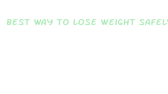 best way to lose weight safely and fast