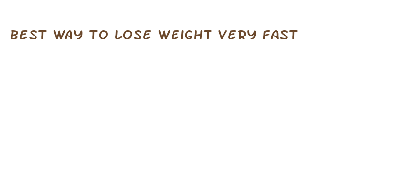 best way to lose weight very fast